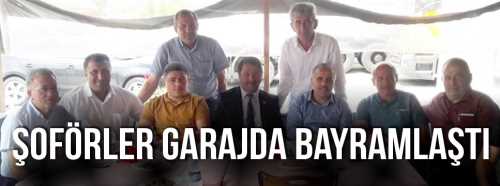 Şoförler ve Nakliyeciler Kamyon Garajında Bayramlaştı