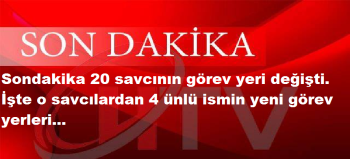 Sondakika 20 savcının görev yeri değişti