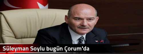Süleyman Soylu bugün Çorum'da