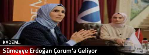 Sümeyye Erdoğan Çorum'a Geliyor