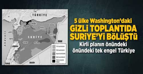 Suriye’yi ABD’de bölüştüler Tek Engel Türkiye