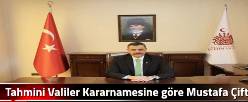 Tahmini Valiler Kararnamesine  göre Mustafa Çiftçi Erzurum'a 