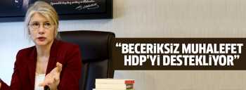 TARHAN "BECERİKSİZ MUHALAFET HDP'Yİ SÜBVANSE EDİYOR"