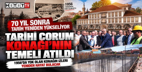 Tarihi Çorum Konağı 70 Yıl Sonra Yeniden Yükseliyor!