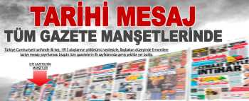 Tarihi Mesajda Türkiye Gazetelerinin 1. sayfa Manşetleri