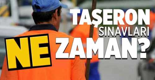 TAŞERON'DA SINAV YER VE ZAMANI ?