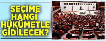 TBMM'DE  İKİ HÜKÜMET İHTİMALİ VAR