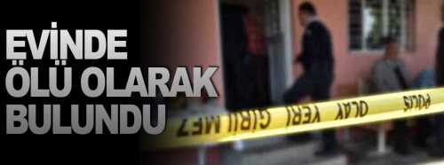 Tek başına yaşayan M.U evinde ölü bulundu