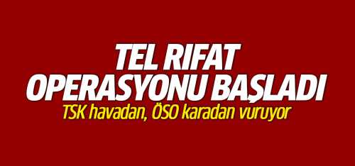 Tel Rıfat operasyonu başladı!