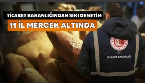 Ticaret Bakanlığı Çorum Dahil 11 İli Mercek Altına Aldı!