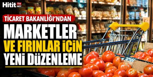 Ticaret Bakanlığı'ndan Marketler ve Fırınlar İçin Yeni Düzenleme