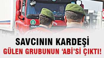 Tır Savcısının kardeşi, Gülen grubunun 'abi'si çıktı!