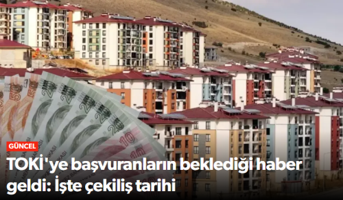 TOKİ'ye Başvuranların Beklediği Haber İşte Çekiliş Tarihi