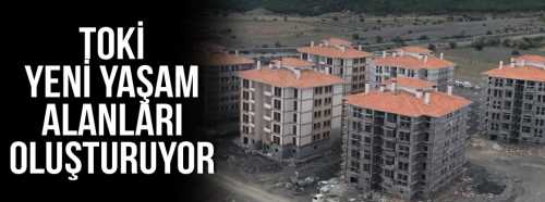 TOKİ Yeni Yaşam alanları sunuyor
