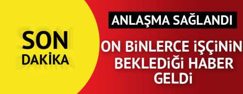 Toplu iş sözleşmesi üzerinde uzlaştı