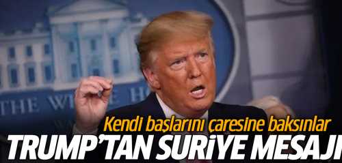 Trump'tan Suriye'ye Mesaj "Kendi başlarının çaresine baksınlar" 