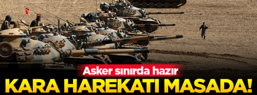 TSK : Asker sınırda hazır, kara harekâtı masada