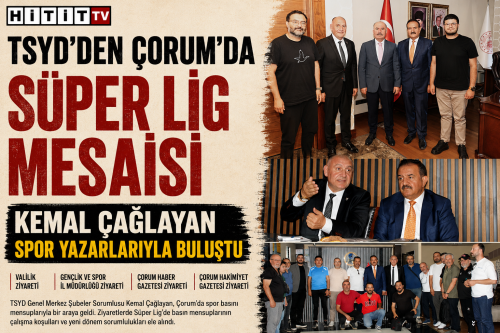 TSYD’den Çorum’da Süper Lig Mesaisi: Kemal Çağlayan Spor Yazarlarıyla Buluştu