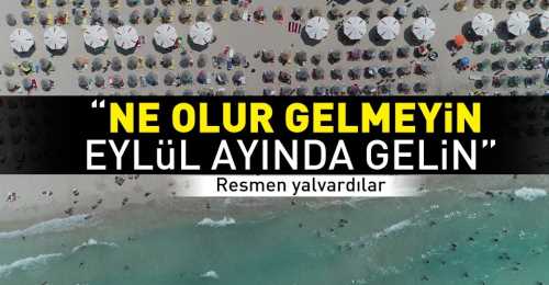 Turizmci 'Ne olur gelmeyin, Eylül ayında gelin'