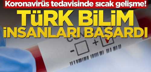 Türk bilim insanları başardı Koronavirüs tedavisinde sıcak gelişme!