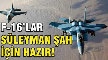Türk F-16'lar, Süleyman Şah için hazır