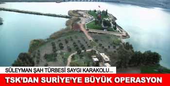 Türkiye : Operasyonun adı "Şah Fırat", Süleyman Şah Türbesi