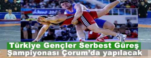 Türkiye Gençler Serbest Güreş Şampiyonası Çorum’da yapılacak