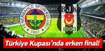 Türkiye Kupası'nda erken final !