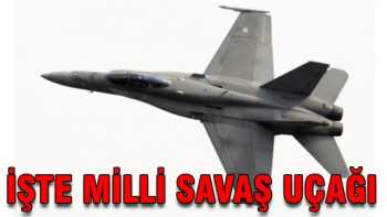 Türkiye'nin  ilk milli savaş uçağı!