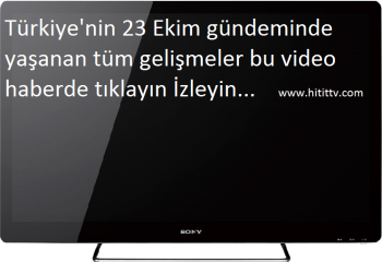 Türkiye'nin 23 Ekim gündeminde yaşanan tüm gelişmeler