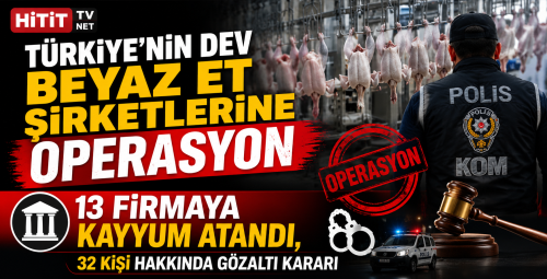 Türkiye'nin Dev Beyaz Et Şirketlerine Operasyon 13 Firmaya Kayyum Atandı