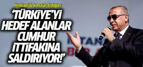  Türkiye'yi hedef alanlar Cumhur İttifakına saldırıyor