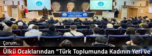  Ülkü Ocaklarından “Türk Toplumunda Kadının Yeri ve Önemi”paneli