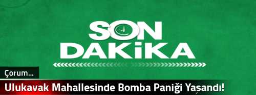 Ulukavak Mahallesinde Bomba Paniği Yaşandı!