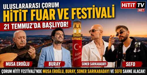 Uluslararası Çorum Hitit Fuar ve Festivali 21 Temmuz’da Başlıyor!