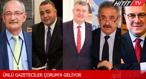Ünlü gazeteciler Çorum'a geliyor