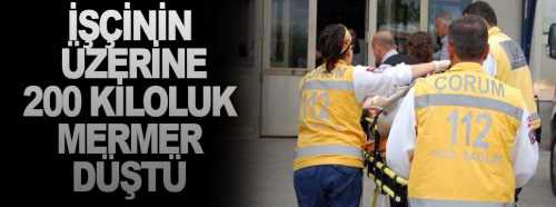 Üzerine mermer tabakası düşen işçi ağır yaralandı