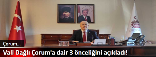 Vali Dağlı Çorum'a dair 3 önceliğini açıkladı