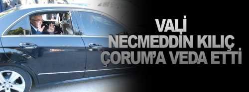  Vali Kılıç Çorum'a veda etti