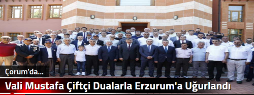 Vali Mustafa Çiftçi  Dualarla Erzurum'a Uğurlandı