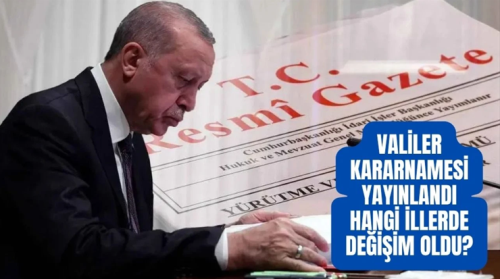 Valiler Kararnameside 19 İl’in Valisi Değişti!