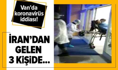 Van'da İran'dan gelen 3 Türk'e Koronavirüs şüphesi ile gözlem altında