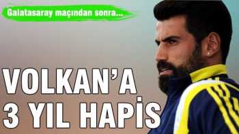 Volkan hakkında 3 yıl Hapis istendi 
