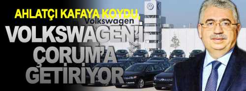 Volkswagen otomobil fabrikası Çorum'da olmalıdır