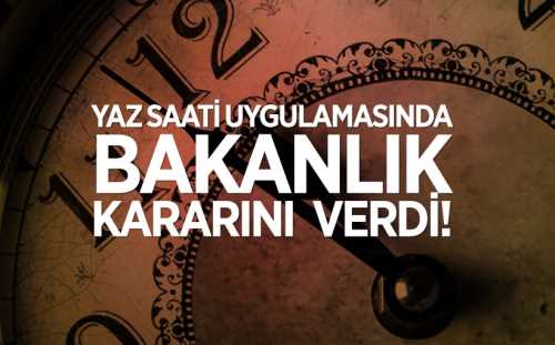 Yaz saati uygulamasında bakanlık kararını verdi