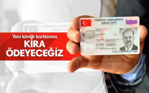 Yeni kimlik kartlarına kira ödeyeceğiz