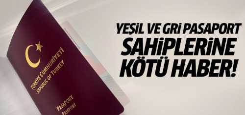 Yeşil ve Gri Pasaport Sahiplerine Kötü Haber!