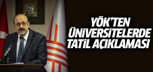 YÖK Başkanından üniversitelerde tatil açıklaması