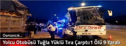 Yolcu Otobüsü Tuğla Yüklü Tıra Çarptı:1 Ölü 9 Yaralı