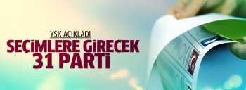 YSK : Seçimlere 31 parti katılacak